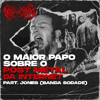 O MAIOR BATE PAPO SOBRE POST METAL DA INTERNET! PART. JONES @sodade | B.D.C. PODCAST #030