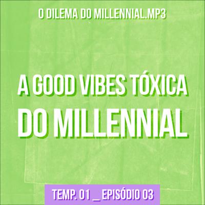 A good vibes tóxica do millennial