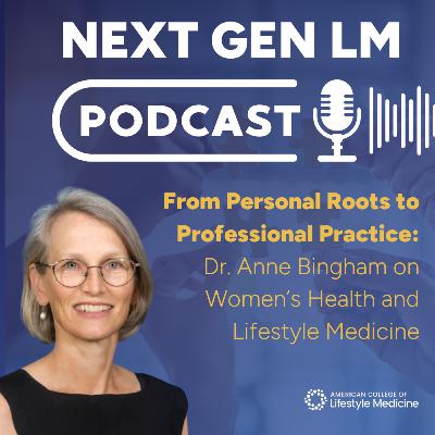 From Personal Roots to Professional Practice: Dr. Anne Bingham on Women’s Health and Lifestyle Medicine