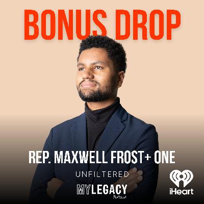 BONUS DROP: Rep. Maxwell Frost on Music, Movement & Legacy BONUS DROP: Rep. Maxwell Frost on Music, Movement & Legacy
