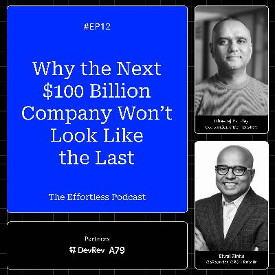Bipul Sinha on Why Entrepreneurs Must Be Comfortable Being Misunderstood - Episode 12: The Effortless Podcast