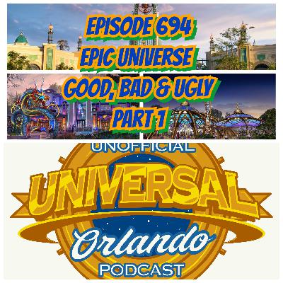 UUOP #694 Epic Universe Good, Bad & Ugly Part 1