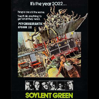 The Psychosemantic Podcast EP 118: Soylent Green￼