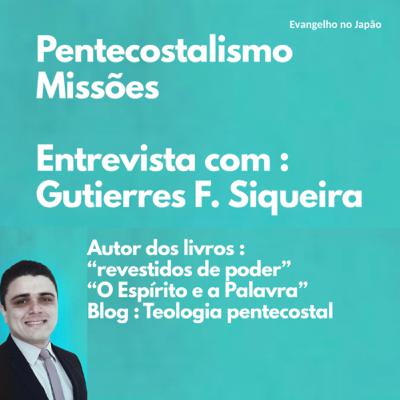 Pentecostalismo e Missões Entrevista com Gutierres F. Siqueira