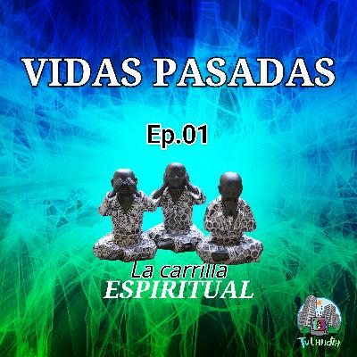 Ep. # 1 - Vidas Pasadas - La Carrilla Espiritual