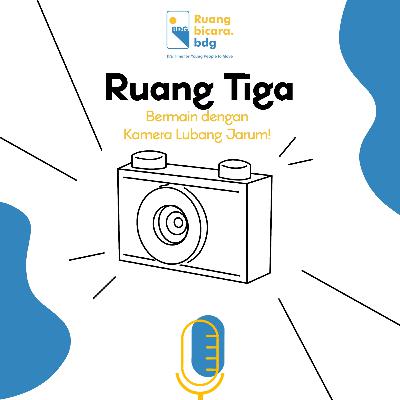 Ruang Tiga - Asiknya Bermain Kamera dengan Lubang Jarum Ruang Tiga - Asiknya Bermain Kamera dengan Lubang Jarum
