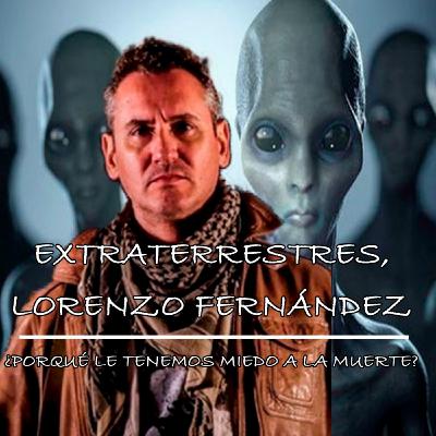 “EXTRATERRESTRES, LORENZO FERNÁNDEZ BUENO //¿PORQUÉ LE TENEMOS MIEDO A LA MUERTE?(25p-8T)