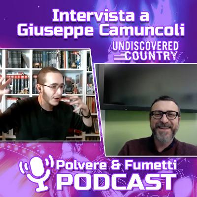 Parliamo di UNDISCOVERED COUNTRY con GIUSEPPE CAMUNCOLI!