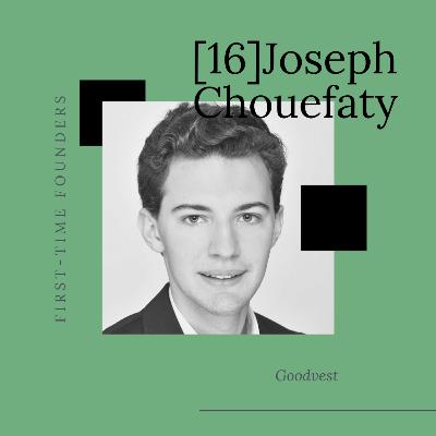 #16 - Joseph Choueifaty - Goodvest - Disrupter l'épargne à 23 ans #16 - Joseph Choueifaty - Goodvest - Disrupter l'épargne à 23 ans