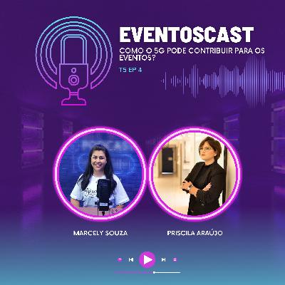 T5E4 - Como o 5G pode contribuir para os eventos? com Priscila Araújo