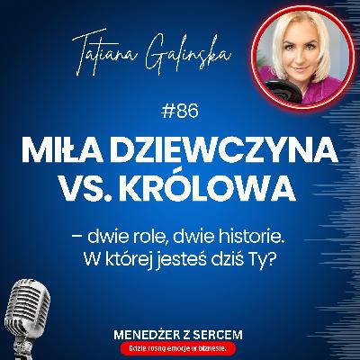 Miła dziewczyna vs. Królowa – dwie role, dwie historie. W której jesteś dziś Ty?