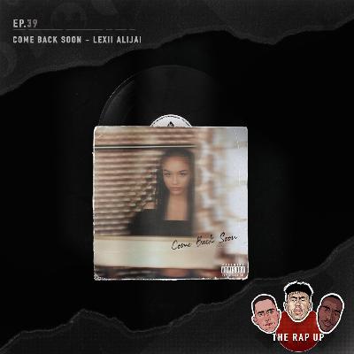 EP39 Lexii Alijai Come Back Soon