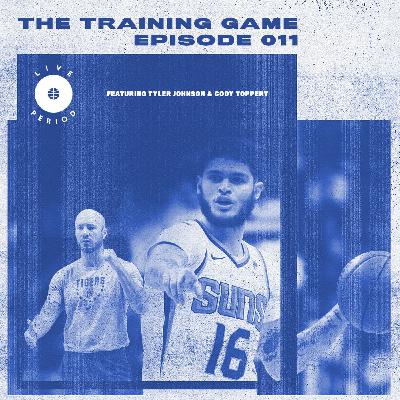 Episode 011 - The Training Game - featuring Tyler Johnson (Miami Heat, Phoenix Suns, Current Free Agent) and Cody Toppert (Assistant Coach, Memphis Tigers)