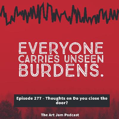 Ep. 277 - Everyone carries unseen burdens. Thoughts on Do you close the door? Ep. 277 - Everyone carries unseen burdens. Thoughts on Do you close the door?