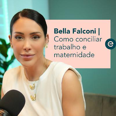 Como conciliar trabalho e maternidade - Com Bella Falconi | Escrita Por Luz Podcast - Ep.02