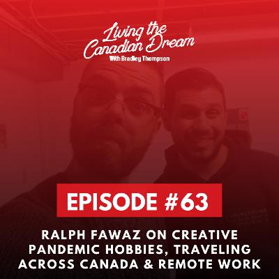 Ralph fawaz on Creative Pandemic Hobbies, Traveling Across Canada & Remote Work (Round 2)! #63
