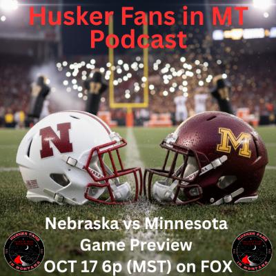 Husker Fans in MT Podcast #42 - NEBRASKA Cornhuskers vs Minnesota Golden Gophers - GAME PREVIEW