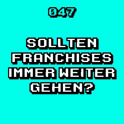 #047 - Sollten Franchises immer weiter fortgesetzt werden?
