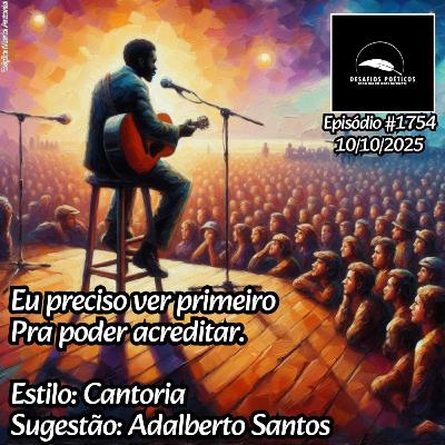 Eu preciso ver primeiro, pra poder acreditar. Estilo: Cantoria. Sugestão: Adalberto Santos. #1754