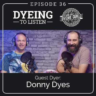 Dyeing to Listen: Donny Dyes – Episode 36