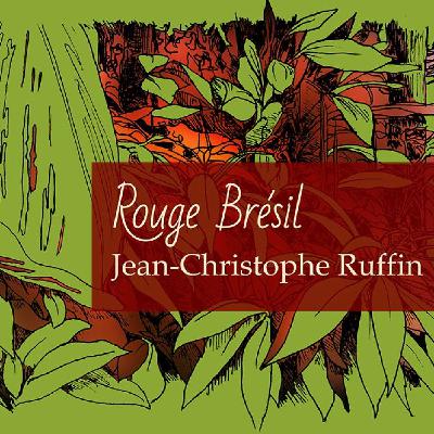 Rouge Brésil de Jean-Christophe Rufin Rouge Brésil de Jean-Christophe Rufin