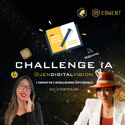 🎙 Challenge IA présente l'impact de l'IA 🤖 sur le storytelling 📖 avec Celyne Fuselier & Jendigitalvision 🎙