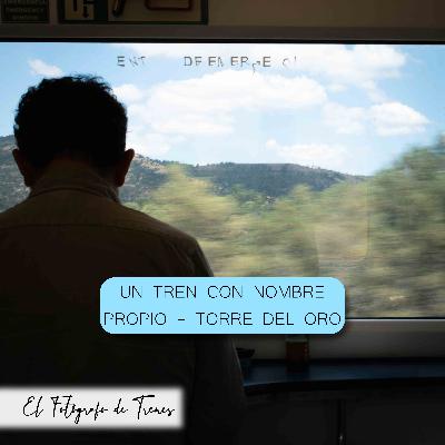 Un tren con nombre propio - Torre del oro Un tren con nombre propio - Torre del oro