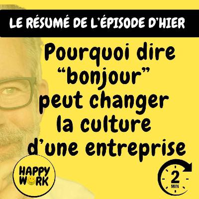RÉSUMÉ - Pourquoi dire “bonjour” peut changer la culture d’une entreprise