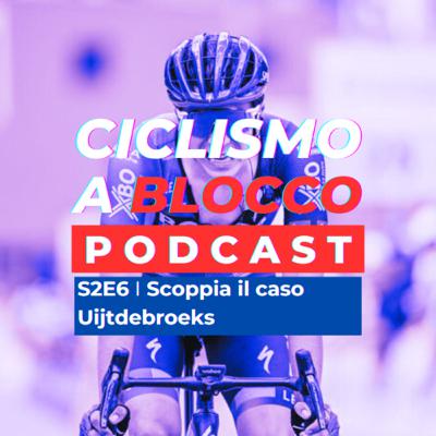 S2E6 | Scoppia il caso Uijtdebroeks S2E6 | Scoppia il caso Uijtdebroeks
