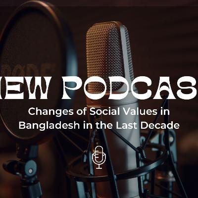 Changes of Social Values in Bangladesh in the Last Decade Changes of Social Values in Bangladesh in the Last Decade