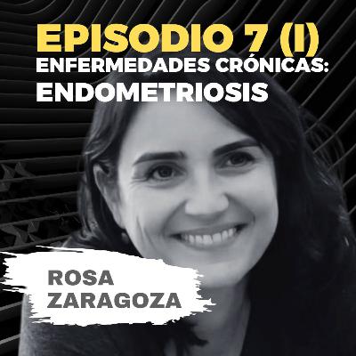 T1/E7 (Parte I) - Enfermedades crónicas; ENDOMETRIOSIS con Rosa Zaragoza