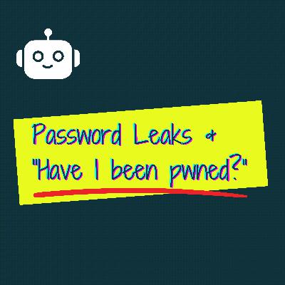 Deep Dive - Have I been Pwned?, The recent password leaks, Protecting Yourself from Mass Password Leaks