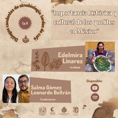 EP. 09: IMPORTANCIA HISTÓRICA Y CULTURAL DE LOS QUELITES EN MÉXICO