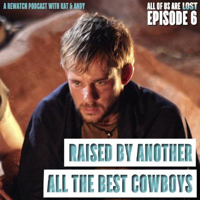 Raised by Another & All the Best Cowboys Have Daddy Issues | All of Us Are Lost