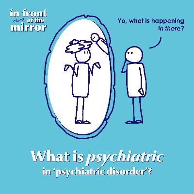 #01 What is "psychiatric" in 'psychiatric disorder'?