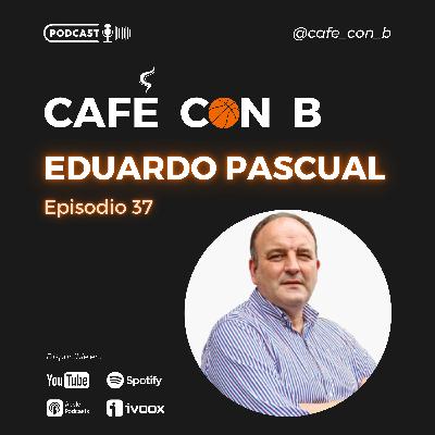 Ep.37 - Eduardo Pascual