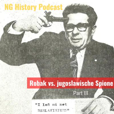 Robak versus die jugoslawischen Spione. Assimilation Part 3. NG-History-Podcast Robak versus die jugoslawischen Spione. Assimilation Part 3. NG-History-Podcast
