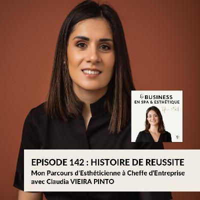 Episode 142 - Mon Parcours d’Esthéticienne à Cheffe d’Entreprise, avec Claudia VIEIRA PINTO – Fondatrice de Maison Les Pierres Dorées
