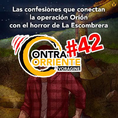 ContraCorriente 42 | Operación Orión y La Escombrera: las pruebas que las conectan