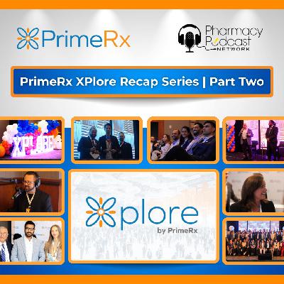 Xplore: Growth, Technology, Connections, and Solutions | PrimeRx User Conference Part Two