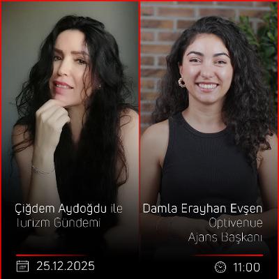 Damla Erayhan Evşen – Çiğdem Aydoğdu ile Turizm Gündemi