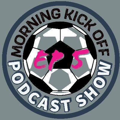 Morning Kick Off Ep5