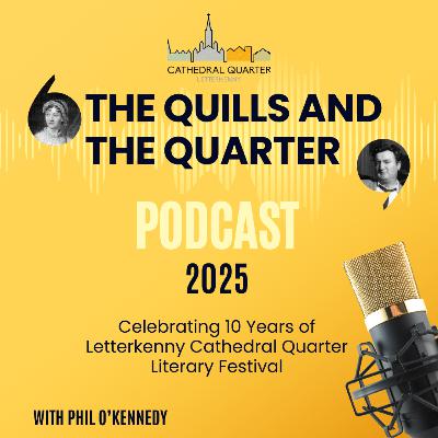 The Quills And The Quarter Podcast 2025 - Letterkenny Cathedral Quarter Literary Festival 2025 - Episode 5 - Kathy Donaghy