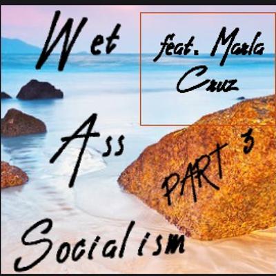 Wet Ass Socialism Part 3 (teaser) Feat. Marla Cruz