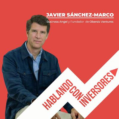 EP. #20   "Hablando con Javier Sánchez-Marco, Business Angel y fundador de Obersis Ventures