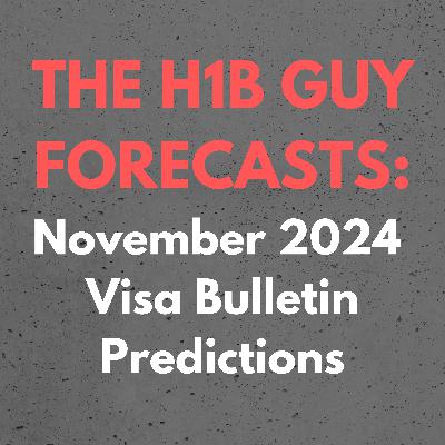 THE H1B GUY FORECASTS: November 2024 Visa Bulletin Employment Based Predictions THE H1B GUY FORECASTS: November 2024 Visa Bulletin Employment Based Predictions
