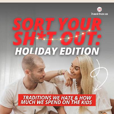 Sort Your Sh*t Out: Holiday Edition! Traditions We Hate + How Much We Spend on the Kids