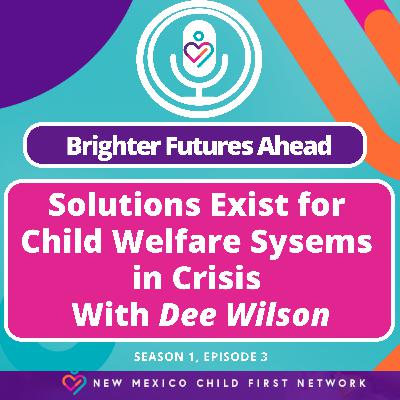 Solutions Exist for Child Welfare Systems in Crisis With Dee Wilson & The Importance of WORKFORCE Solutions Exist for Child Welfare Systems in Crisis With Dee Wilson & The Importance of WORKFORCE