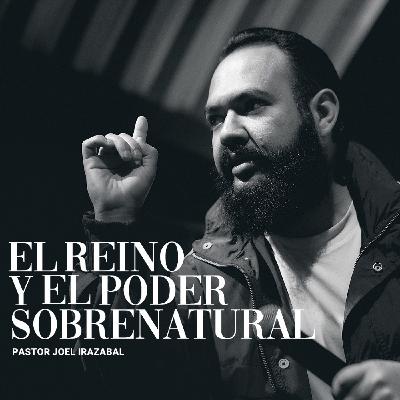 El Reino Y El Poder Sobrenatural I Pastor Joel Irazabal