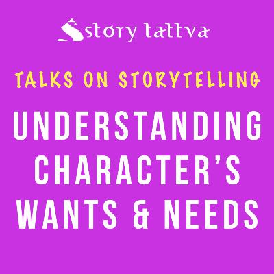 Understanding Character's Wants & Needs - Talks on #Storytelling - StoryTattva Understanding Character's Wants & Needs - Talks on #Storytelling - StoryTattva